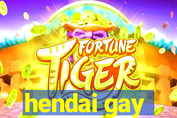 hendai gay